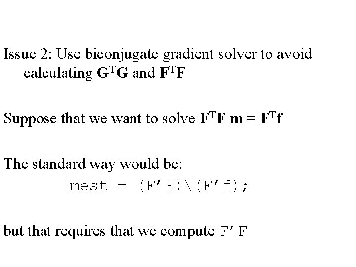 Issue 2: Use biconjugate gradient solver to avoid calculating GTG and FTF Suppose that