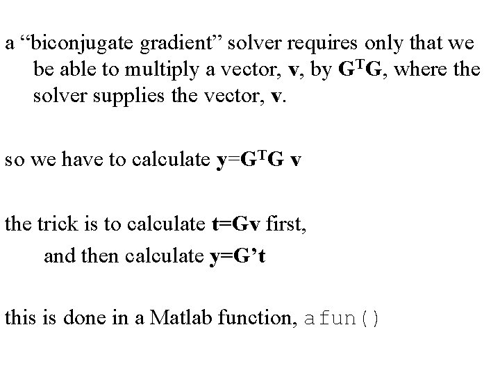 a “biconjugate gradient” solver requires only that we be able to multiply a vector,