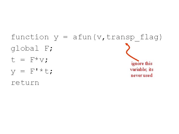 function y = afun(v, transp_flag) global F; t = F*v; ignore this variable; its