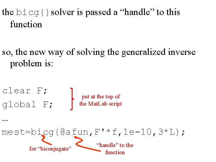 the bicg()solver is passed a “handle” to this function so, the new way of