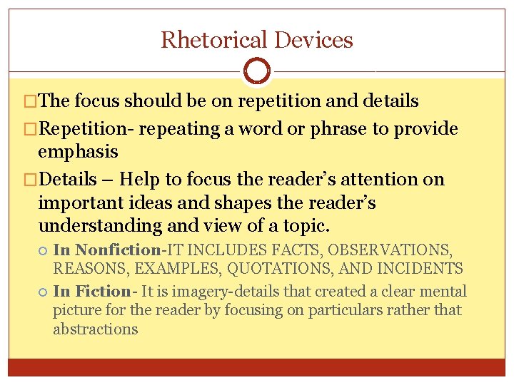 Rhetorical Devices �The focus should be on repetition and details �Repetition- repeating a word