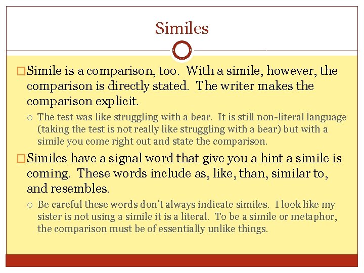 Similes �Simile is a comparison, too. With a simile, however, the comparison is directly