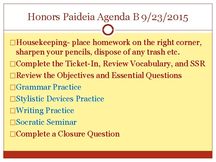 Honors Paideia Agenda B 9/23/2015 �Housekeeping- place homework on the right corner, sharpen your