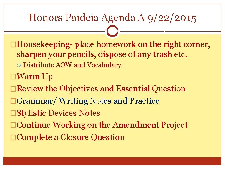 Honors Paideia Agenda A 9/22/2015 �Housekeeping- place homework on the right corner, sharpen your