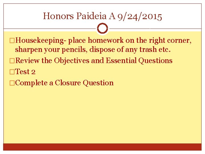 Honors Paideia A 9/24/2015 �Housekeeping- place homework on the right corner, sharpen your pencils,