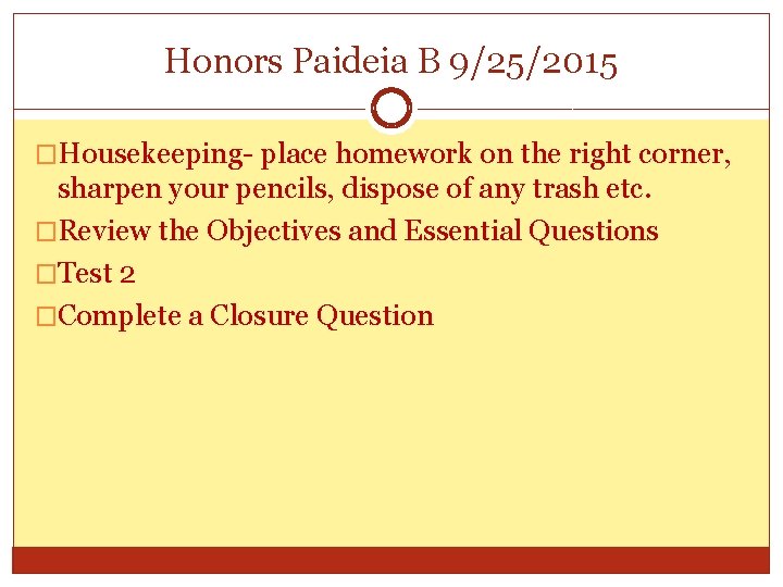 Honors Paideia B 9/25/2015 �Housekeeping- place homework on the right corner, sharpen your pencils,