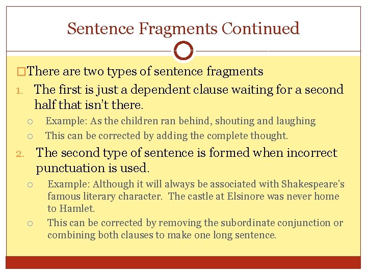 Sentence Fragments Continued �There are two types of sentence fragments 1. The first is