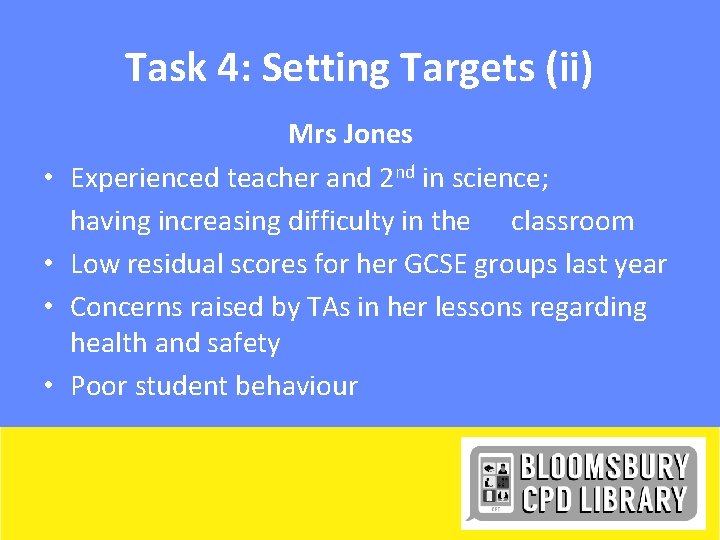 Task 4: Setting Targets (ii) • • Mrs Jones Experienced teacher and 2 nd
