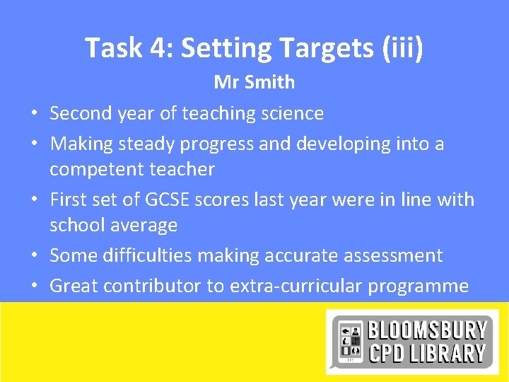Task 4: Setting Targets (iii) • • • Mr Smith Second year of teaching