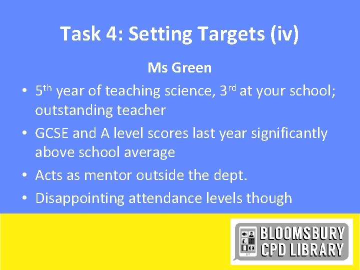 Task 4: Setting Targets (iv) • • Ms Green 5 th year of teaching
