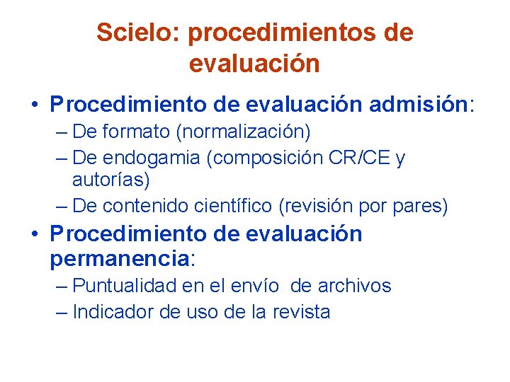 Scielo: procedimientos de evaluación • Procedimiento de evaluación admisión: – De formato (normalización) –