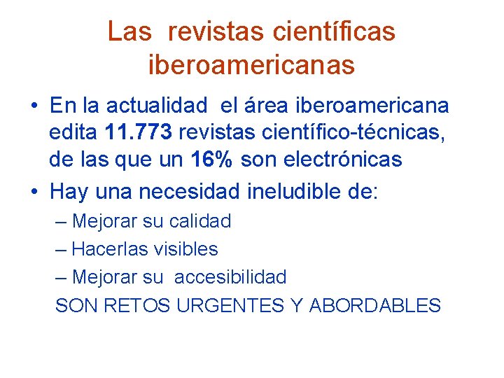 Las revistas científicas iberoamericanas • En la actualidad el área iberoamericana edita 11. 773
