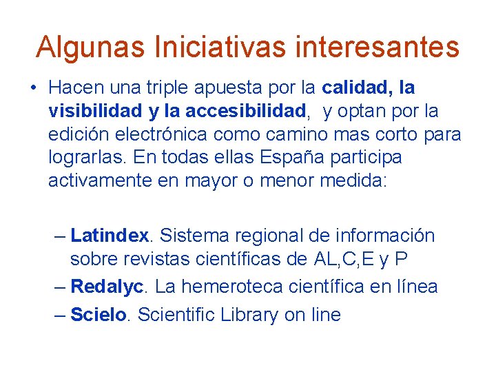 Algunas Iniciativas interesantes • Hacen una triple apuesta por la calidad, la visibilidad y