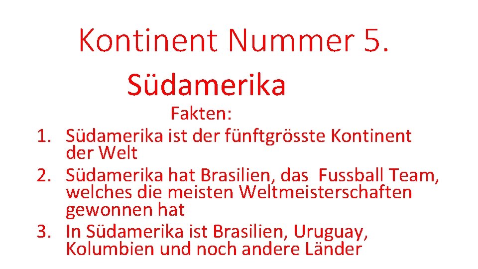 Kontinent Nummer 5. Südamerika Fakten: 1. Südamerika ist der fünftgrösste Kontinent der Welt 2.