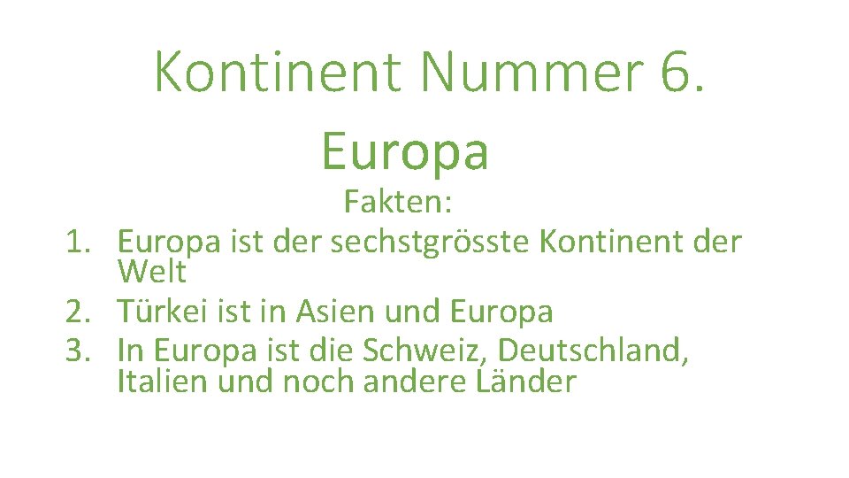 Kontinent Nummer 6. Europa Fakten: 1. Europa ist der sechstgrösste Kontinent der Welt 2.