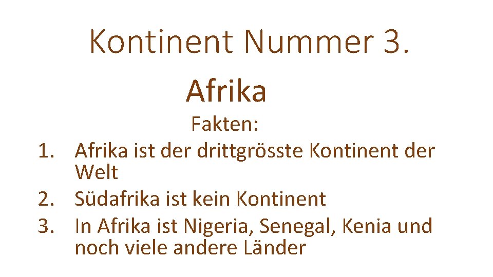 Kontinent Nummer 3. Afrika Fakten: 1. Afrika ist der drittgrösste Kontinent der Welt 2.