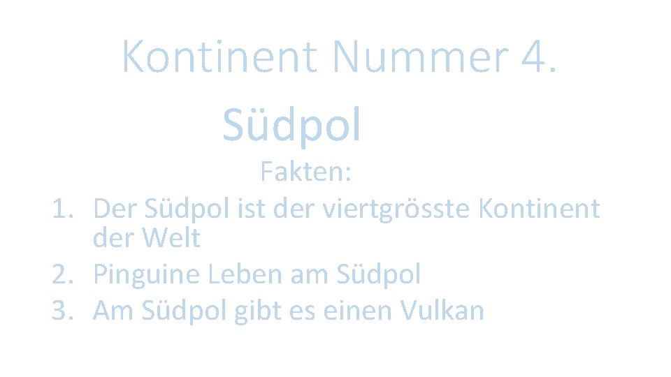 Kontinent Nummer 4. Südpol Fakten: 1. Der Südpol ist der viertgrösste Kontinent der Welt