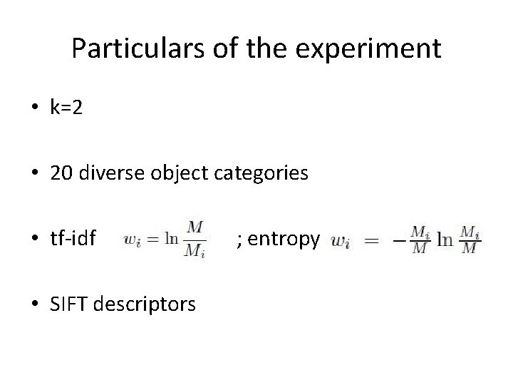 Particulars of the experiment • k=2 • 20 diverse object categories • tf-idf •