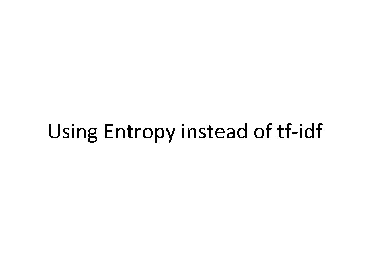 Using Entropy instead of tf-idf 