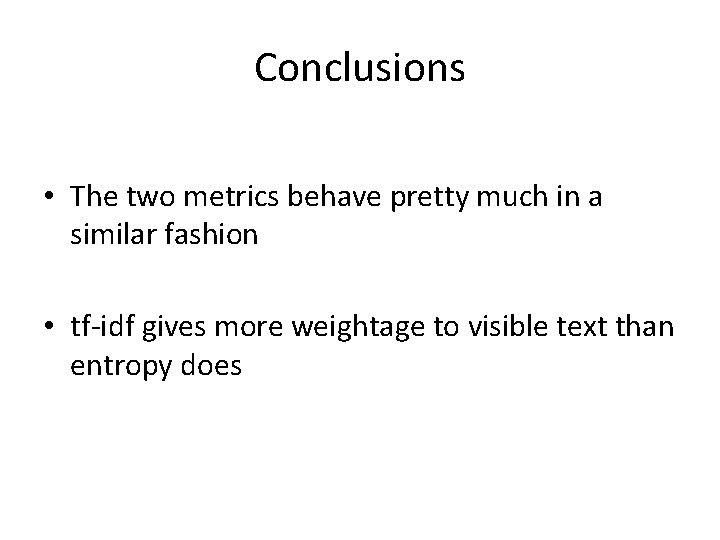 Conclusions • The two metrics behave pretty much in a similar fashion • tf-idf