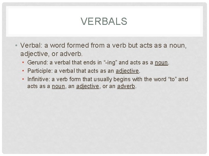 VERBALS • Verbal: a word formed from a verb but acts as a noun,