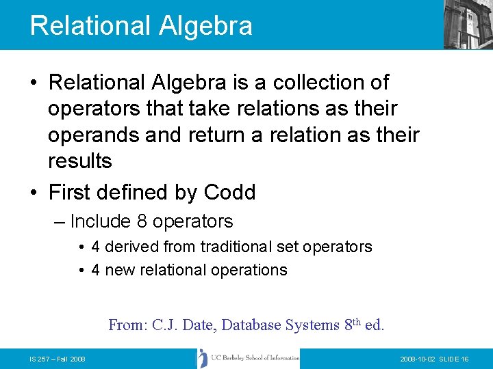 Relational Algebra • Relational Algebra is a collection of operators that take relations as