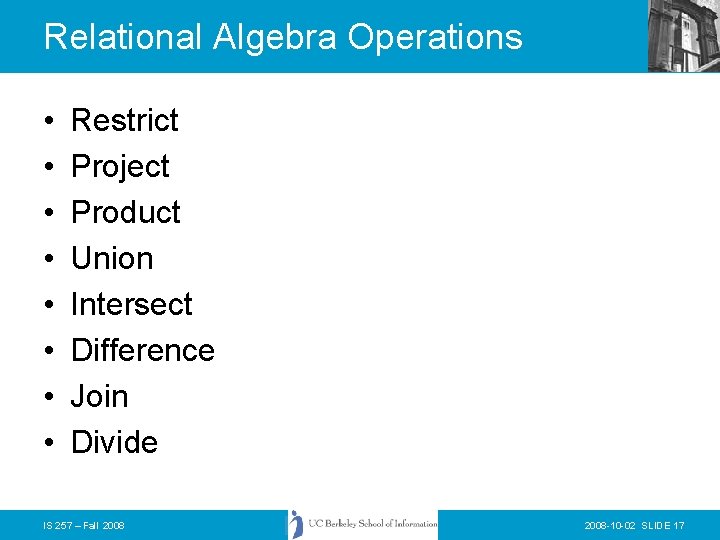 Relational Algebra Operations • • Restrict Project Product Union Intersect Difference Join Divide IS