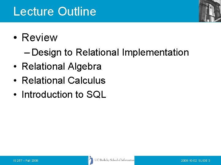 Lecture Outline • Review – Design to Relational Implementation • Relational Algebra • Relational