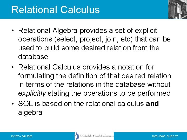 Relational Calculus • Relational Algebra provides a set of explicit operations (select, project, join,