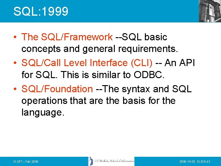 SQL: 1999 • The SQL/Framework --SQL basic concepts and general requirements. • SQL/Call Level