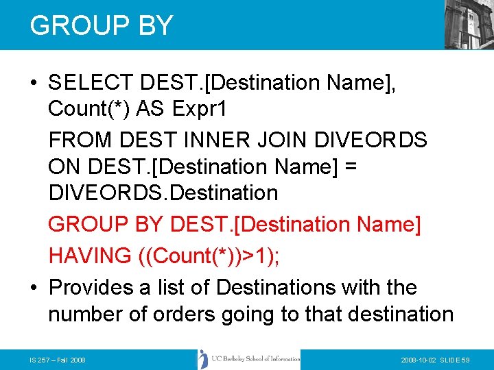 GROUP BY • SELECT DEST. [Destination Name], Count(*) AS Expr 1 FROM DEST INNER