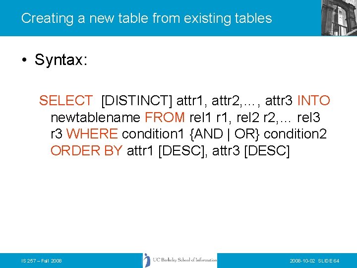 Creating a new table from existing tables • Syntax: SELECT [DISTINCT] attr 1, attr