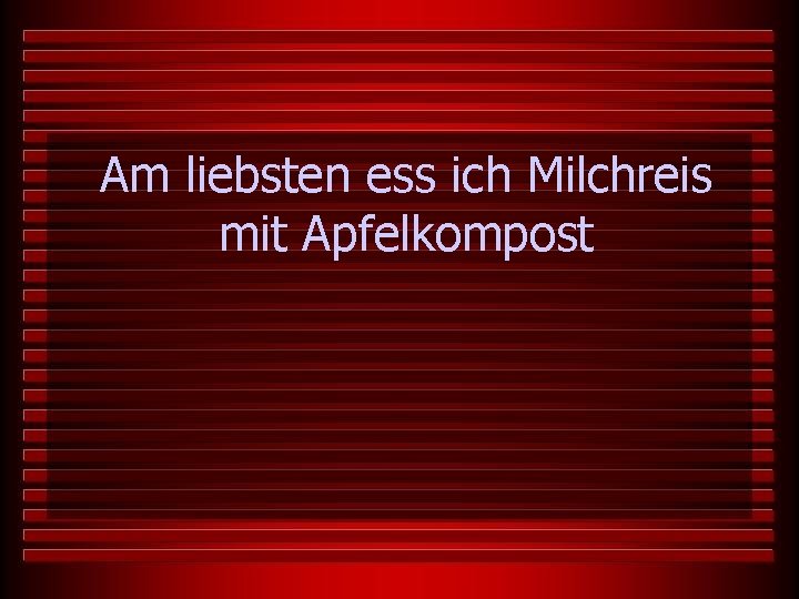 Am liebsten ess ich Milchreis mit Apfelkompost 