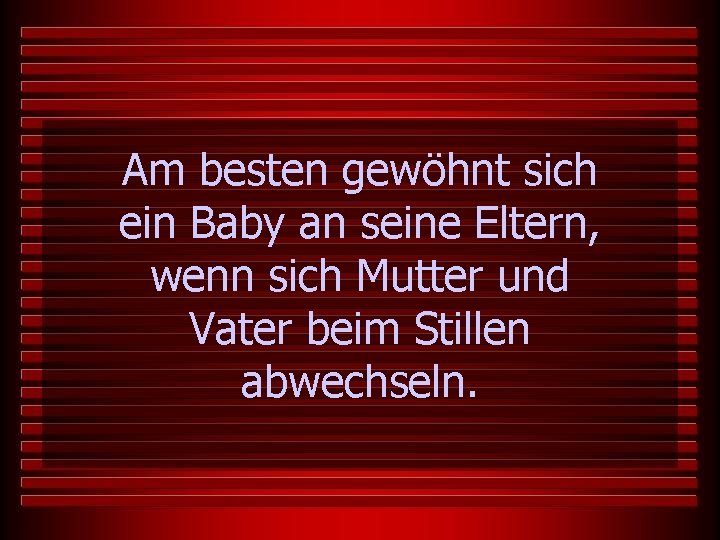 Am besten gewöhnt sich ein Baby an seine Eltern, wenn sich Mutter und Vater