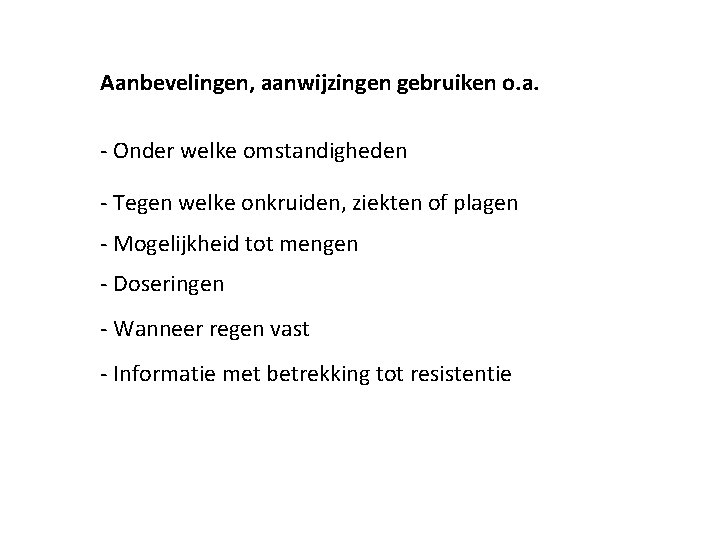 Aanbevelingen, aanwijzingen gebruiken o. a. - Onder welke omstandigheden - Tegen welke onkruiden, ziekten