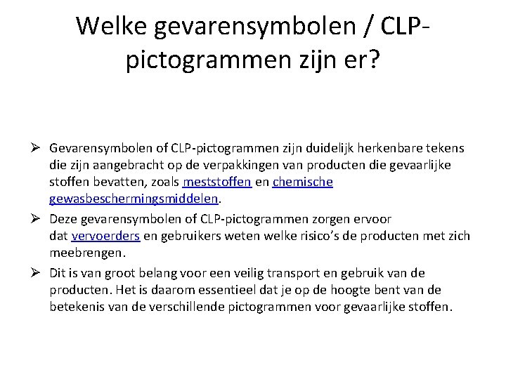 Welke gevarensymbolen / CLPpictogrammen zijn er? Ø Gevarensymbolen of CLP-pictogrammen zijn duidelijk herkenbare tekens