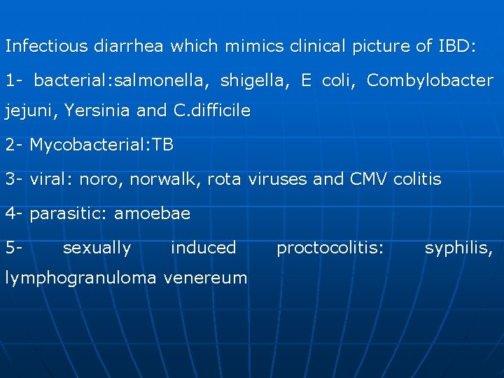 Infectious diarrhea which mimics clinical picture of IBD: 1 - bacterial: salmonella, shigella, E