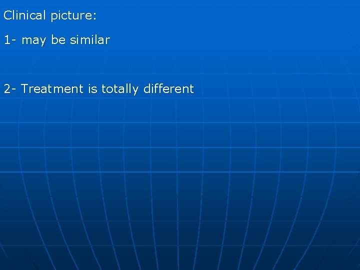 Clinical picture: 1 - may be similar 2 - Treatment is totally different 