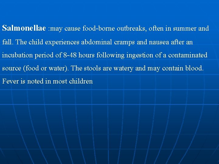 Salmonellae : may cause food-borne outbreaks, often in summer and fall. The child experiences