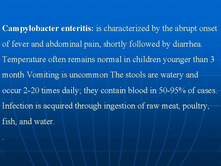 Campylobacter enteritis: is characterized by the abrupt onset of fever and abdominal pain, shortly