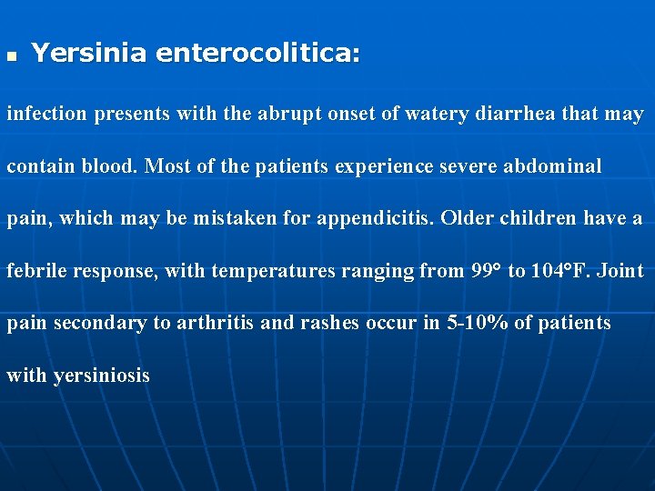 n Yersinia enterocolitica: infection presents with the abrupt onset of watery diarrhea that may