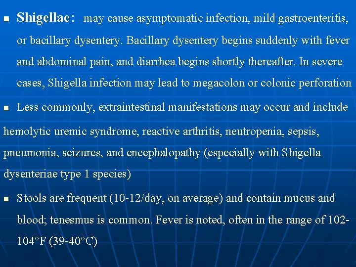 n Shigellae: may cause asymptomatic infection, mild gastroenteritis, or bacillary dysentery. Bacillary dysentery begins