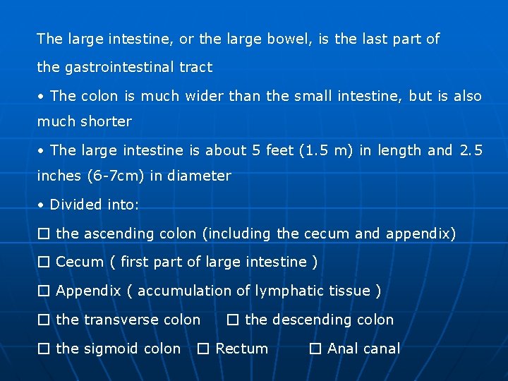 The large intestine, or the large bowel, is the last part of the gastrointestinal