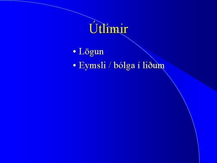 Útlimir • Lögun • Eymsli / bólga í liðum 