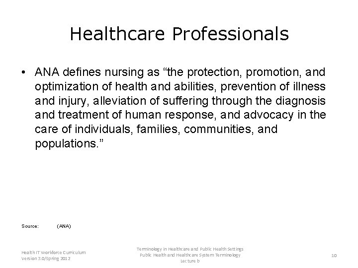 Healthcare Professionals • ANA defines nursing as “the protection, promotion, and optimization of health