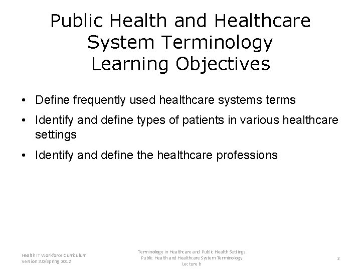 Public Health and Healthcare System Terminology Learning Objectives • Define frequently used healthcare systems