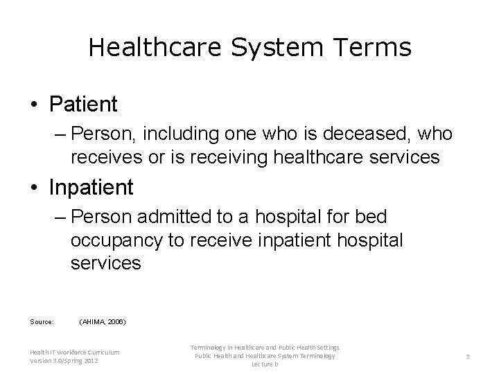 Healthcare System Terms • Patient – Person, including one who is deceased, who receives