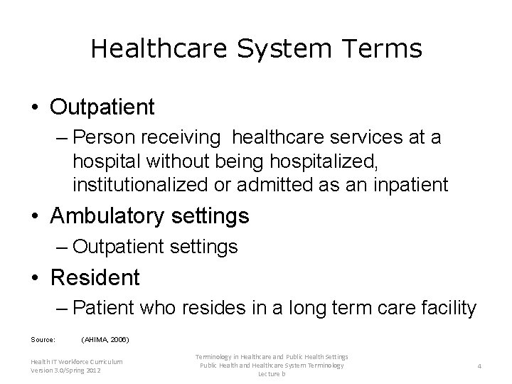 Healthcare System Terms • Outpatient – Person receiving healthcare services at a hospital without