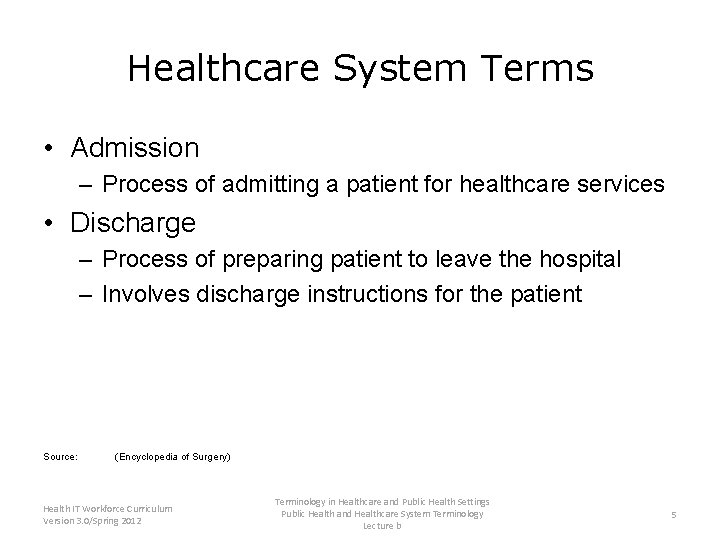 Healthcare System Terms • Admission – Process of admitting a patient for healthcare services