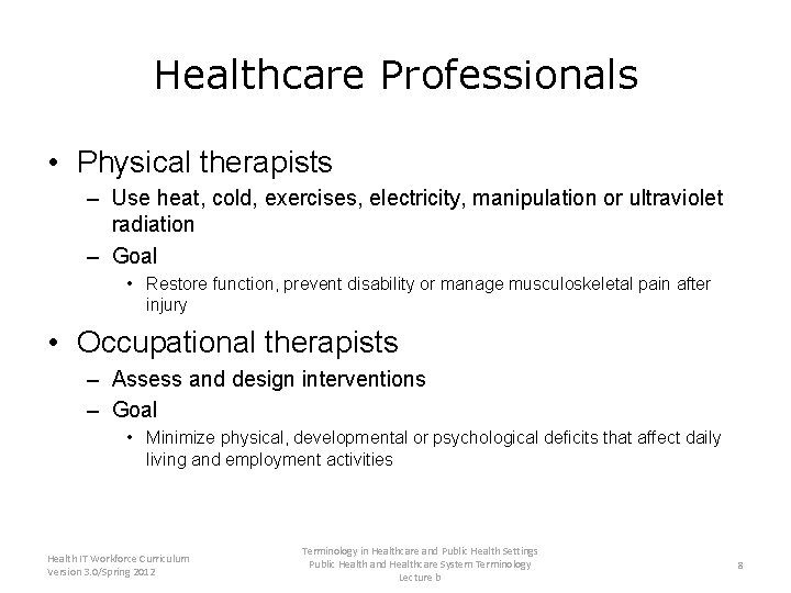 Healthcare Professionals • Physical therapists – Use heat, cold, exercises, electricity, manipulation or ultraviolet